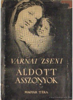 Várnai Zseni - Áldott asszonyok Várnai Zseni - Áldott asszonyok, Budapest 1947 antikvár könyv