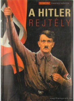 Rácz Árpád - A Hitler rejtély Rácz Árpád - A Hitler rejtély, Budapest 2006 antikvár könyv