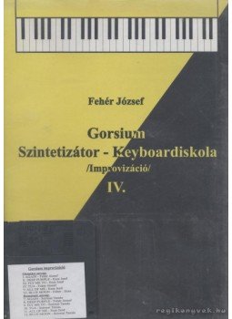 Fehér József - Gorsium Szintetizátor-Keyboardiskola IV. Fehér József - Gorsium Szintetizátor-Keyboardiskola IV., Tác 0 antikvár könyv