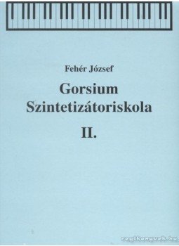 Fehér József - Gorsium Szintetizátoriskola II. Fehér József - Gorsium Szintetizátoriskola II., Tác 0 antikvár könyv