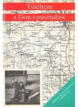 Takács Lajos - Túléltem a Don-i pusztulást Takács Lajos - Túléltem a Don-i pusztulást, 0 antikvár könyv