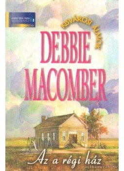 Debbie Macomber - Az a régi ház Debbie Macomber - Az a régi ház, 2010 antikvár könyv