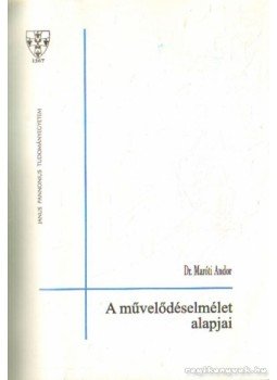 Dr. Maróti Andor - A művelődéselmélet alapjai Dr. Maróti Andor - A művelődéselmélet alapjai, Pécs 1994 antikvár könyv