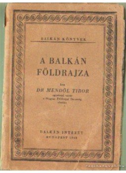 Dr. Mendöl Tibor - A Balkán földrajza Dr. Mendöl Tibor - A Balkán földrajza, Budapest 1948 antikvár könyv