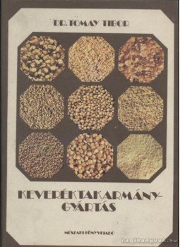 Tomay Tibor - Keveréktakarmány-gyártás Tomay Tibor - Keveréktakarmány-gyártás, Budapest 1982 antikvár könyv