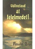 Grün, Anselm - Változtasd át félelmedet!