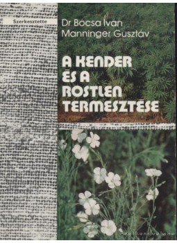 Bócsa Iván, Manninger Gusztáv - A kender és a rostlen természete Bócsa Iván, Manninger Gusztáv - A kender és a rostlen természete, Budapest 1981 antikvár könyv