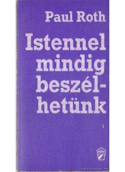 Roth, Paul - Istennel mindig beszélhetünk Roth, Paul - Istennel mindig beszélhetünk, Novi Sad 1990 antikvár könyv