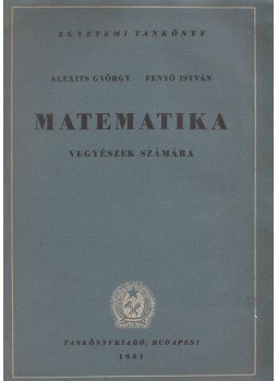 Fenyő István, Alexits György - Matematika vegyészek számára Fenyő István, Alexits György - Matematika vegyészek számára, Budapest 1951 antikvár könyv