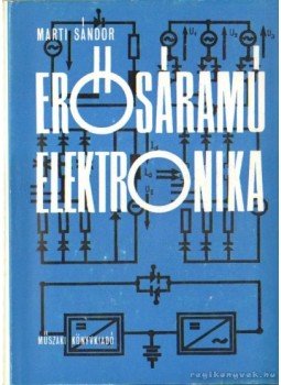 Marti Sándor - Erősáramú elektronika Marti Sándor - Erősáramú elektronika, Budapest 1976 antikvár könyv