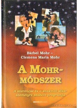 Mohr, Börbel, Clemens Maria Mohr - A Mohr-módszer Mohr, Börbel, Clemens Maria Mohr - A Mohr-módszer, Budapest 2006 antikvár könyv