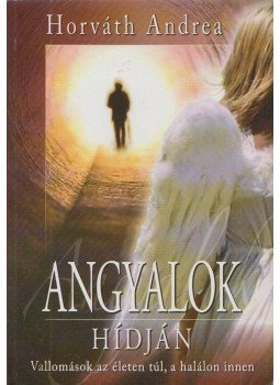 Horváth Andrea - Angyalok hídján Horváth Andrea - Angyalok hídján, Budapest 2008 antikvár könyv