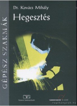 Kovács Mihály - Hegesztés Kovács Mihály - Hegesztés, Budapest 2008 antikvár könyv