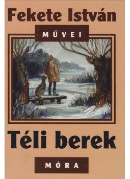 Fekete István - Téli berek Fekete István - Téli berek, Budapest 2006 antikvár könyv