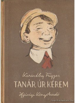 Karinthy Frigyes - Tanár úr kérem Karinthy Frigyes - Tanár úr kérem , Budapest 1955 antikvár könyv