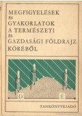 Kazár Leona,Fügedi Péter - Megfigyelédek és gyakorlatok a természeti és gazdasági földrajz köréből