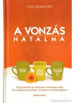 Lynn Grabhorn - A vonzás hatalma Lynn Grabhorn - A vonzás hatalma, Budapest 2008 antikvár könyv