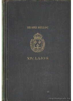 Belloc, Hilaire - XIV. Lajos Belloc, Hilaire - XIV. Lajos, Budapest 0 antikvár könyv