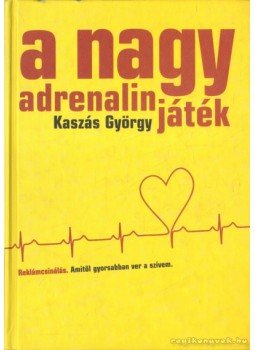 Kaszás György - A nagy adrenalinjáték Kaszás György - A nagy adrenalinjáték, Budapest 2000 antikvár könyv