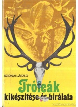 Szidnai László - Trófeák kikészítése és bírálata Szidnai László - Trófeák kikészítése és bírálata, Budapest 1978 antikvár könyv