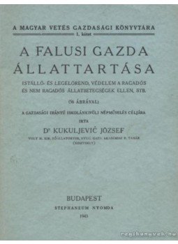 Kukuljevic József Dr. - A falusi gazda állattartása Kukuljevic József Dr. - A falusi gazda állattartása, Budapest 1943 antikvár könyv