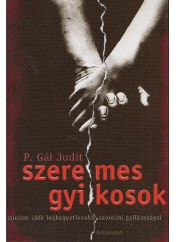P. Gál Judit - Szerelmes gyilkosok P. Gál Judit - Szerelmes gyilkosok, Pécs 2005 antikvár könyv
