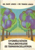 Dr. Papp János,Tamási János dr. - Gyümölcsösök talajműveléde és tápanyagellátása (dedikált)