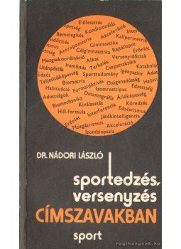 Nádori László dr. - Sportedzés, versenyzés címszavakban (dedikált) Nádori László dr. - Sportedzés, versenyzés címszavakban (dedikált), Budapest 1979 antikvár könyv