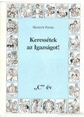 Heinrich Ferenc - Keressétek az igazságot! C év