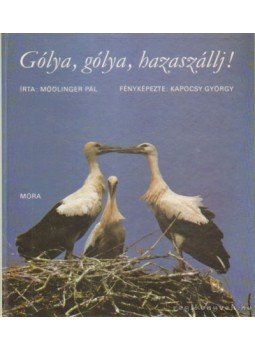 Mödlinger Pál - Gólya, gólya, hazaszállj! (dedikált) Mödlinger Pál - Gólya, gólya, hazaszállj! (dedikált), Budapest 1982 antikvár könyv