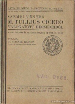 Reibner Márton dr. - Szemelvények M. Tullius Cicero válogatott beszédeiből Reibner Márton dr. - Szemelvények M. Tullius Cicero válogatott beszédeiből, Budapest 0 antikvár könyv