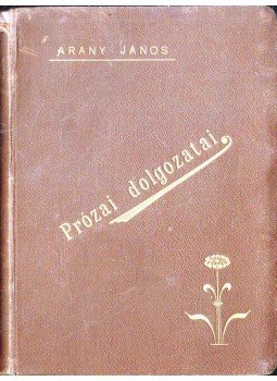 Arany János - Arany János prózai dolgozatai Arany János - Arany János prózai dolgozatai, Budapest 1893 antikvár könyv