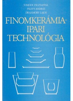 Somodi Zsuzsanna, Pálffy András, Dr. Kámory Lajos - Finomkerámiaipari technológia Somodi Zsuzsanna, Pálffy András, Dr. Kámory Lajos - Finomkerámiaipari technológia, Budapest 1984 antikvár könyv