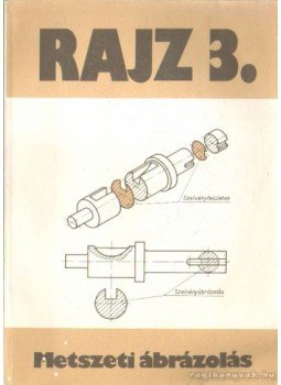 Szatmáry Béla - Rajz 3. - Metszeti ábrázolás Szatmáry Béla - Rajz 3. - Metszeti ábrázolás, Budapest 1995 antikvár könyv