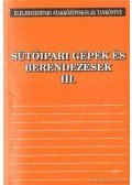 Tasnádi Endre - Sütőipari gépek és berendezések III.