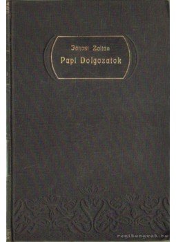 Jánosi Zoltán - Papi dolgozatok IX. kötet Alkalmi egyházi beszédek Jánosi Zoltán - Papi dolgozatok IX. kötet Alkalmi egyházi beszédek, Debrecen 1909 antikvár könyv