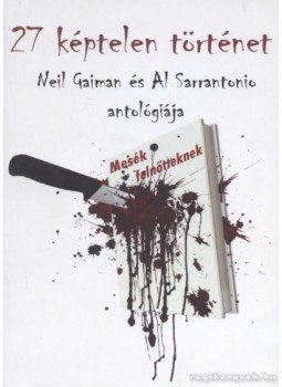 Neil Gaiman, Al Sarrantonio - 27 képtelen történet Neil Gaiman, Al Sarrantonio - 27 képtelen történet, 0 antikvár könyv