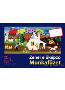 József Andrásné-Szmrecsányi Magda - Zenei előképző munkafüzet József Andrásné-Szmrecsányi Magda - Zenei előképző munkafüzet, Budapest 2009 antikvár könyv