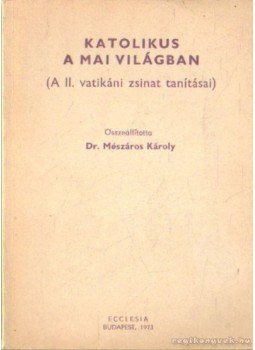 Mészáros Károly dr. - Katolikus a mai világban Mészáros Károly dr. - Katolikus a mai világban, Budapest 1973 antikvár könyv