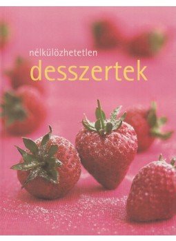 Stephen, Wendy, Price, Jane, Justh Szilvia (szerk.) - Nélkülözhetetlen desszertek Stephen, Wendy, Price, Jane, Justh Szilvia (szerk.) - Nélkülözhetetlen desszertek, Budapest 2007 antikvár könyv
