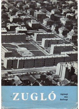 Faragó István, Fekete Béla - Zugló tegnap ma holnap Faragó István, Fekete Béla - Zugló tegnap ma holnap, Budapest 1970 antikvár könyv