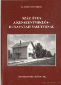 Dr. Horváth Ferenc - Száz éves a Kunszentmiklós-Dunapataji vasútvonal