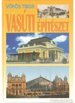 Vörös Tibor - Vasúti építészet Vörös Tibor - Vasúti építészet, Budapest 2009 antikvár könyv