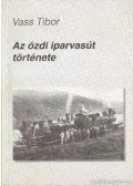 Vass Tibor - Az ózdi iparvasút története