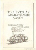 Koszó János - 100 éves az Arad-Csanádi Vasút
