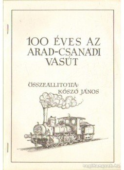 Koszó János - 100 éves az Arad-Csanádi Vasút Koszó János - 100 éves az Arad-Csanádi Vasút, Budapest 1983 antikvár könyv