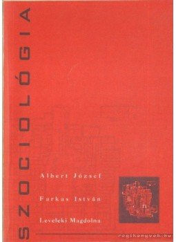 Farkas István, Albert József, Leveleki Magdolna - Szociológia Farkas István, Albert József, Leveleki Magdolna - Szociológia, Nyíregyháza 2004 antikvár könyv