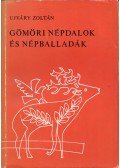 Ujváry Zoltán - Gömöri népdalok és népballadák