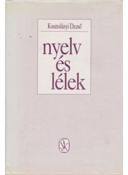 Kosztolányi Dezső - Nyelv és lélek Kosztolányi Dezső - Nyelv és lélek, Budapest 1990 antikvár könyv