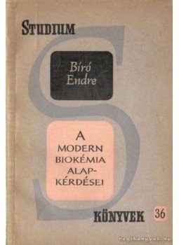 Bíró Endre - A modern biokémia alapkérdései Bíró Endre - A modern biokémia alapkérdései, Budapest 1962 antikvár könyv
